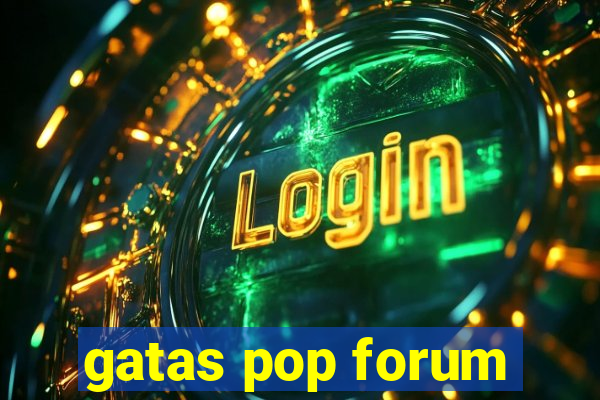 gatas pop forum